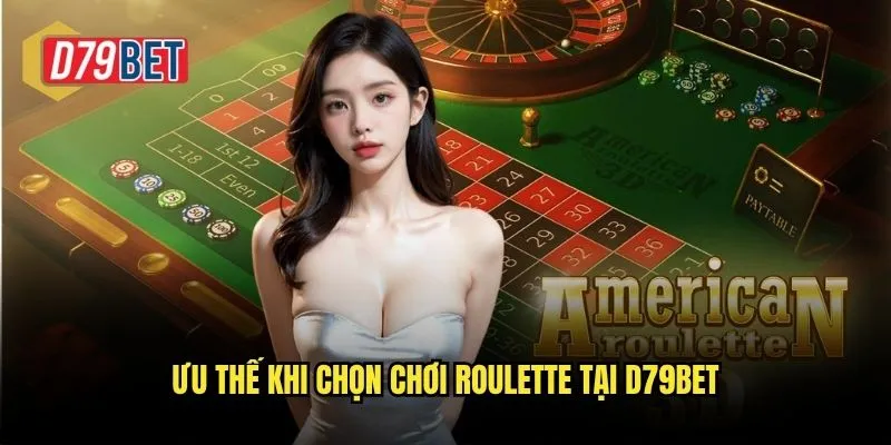 Ưu thế khi chọn chơi Roulette tại d79bet