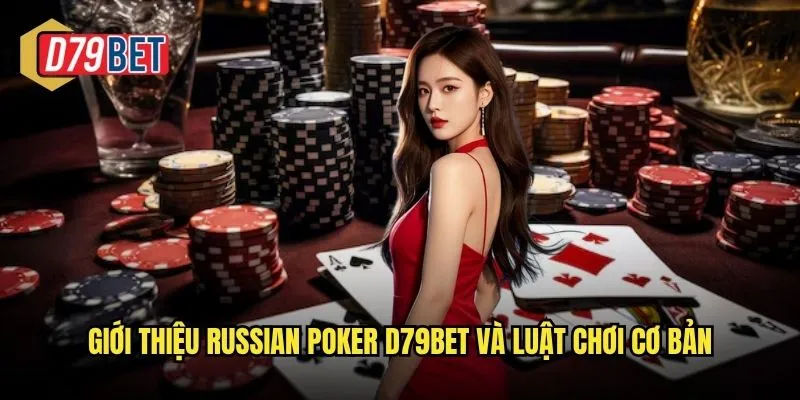 Giới thiệu Russian Poker d79bet và luật chơi cơ bản