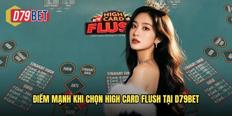 Khám Phá Trò Chơi High Card Flush Độc Đáo Tại d79bet 3 Điểm mạnh khi chọn High Card Flush tại d79bet
