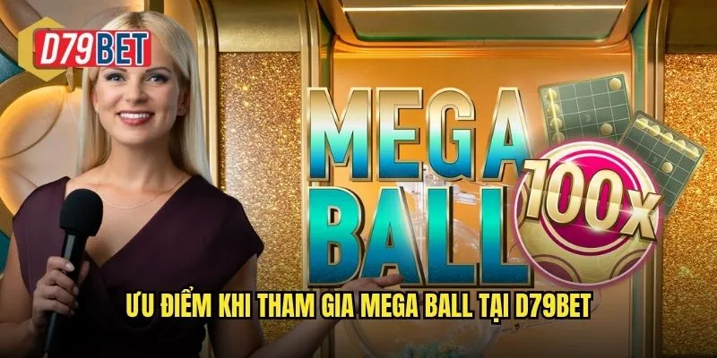 Ưu điểm khi tham gia Mega Ball tại d79bet