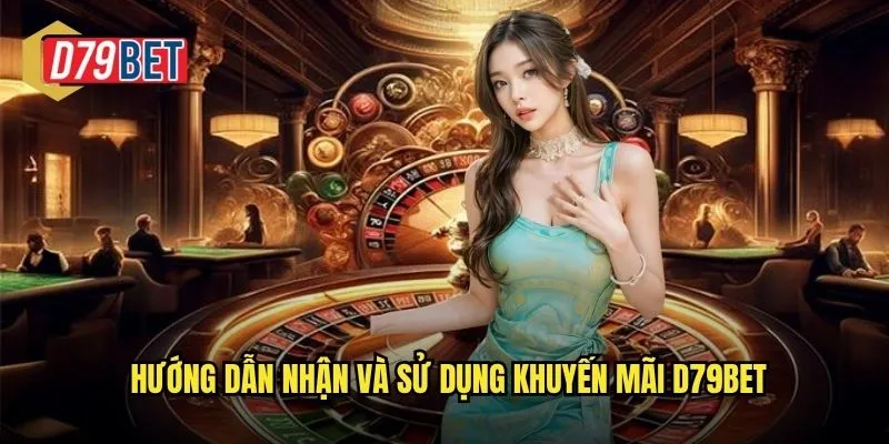 Khuyến Mãi D79bet Săn Ngay Ưu Đãi Khủng Dành Cho Hội Viên 2 Hướng dẫn nhận và sử dụng khuyến mãi d79bet