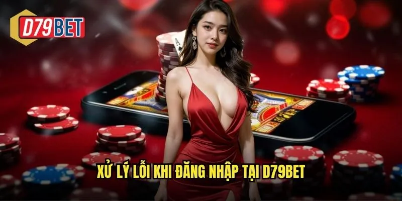 Đăng Nhập D79bet Truy Cập Nhanh Chóng Vào Sân Chơi Giải Trí 3 Xử lý lỗi khi đăng nhập tại d79bet