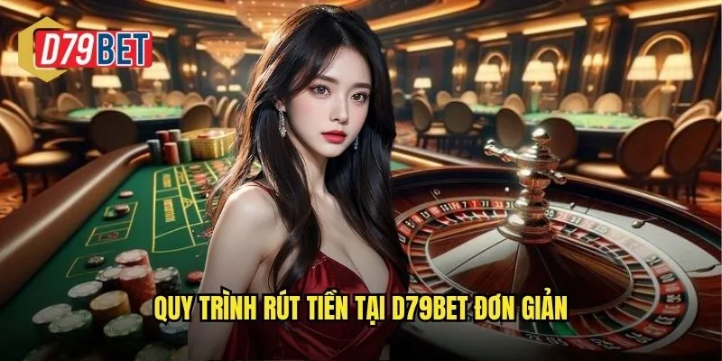 Quy trình rút tiền tại d79bet đơn giản