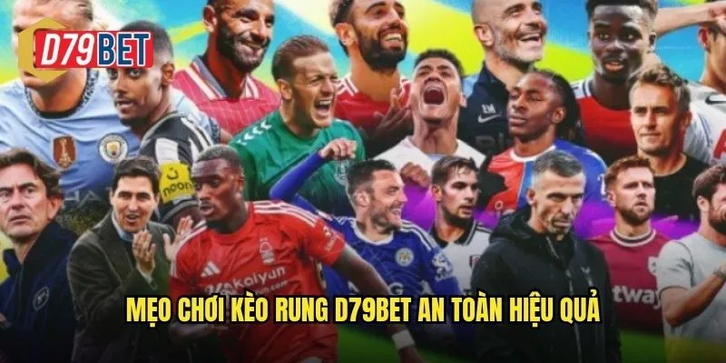 Mẹo chơi kèo rung d79bet an toàn hiệu quả