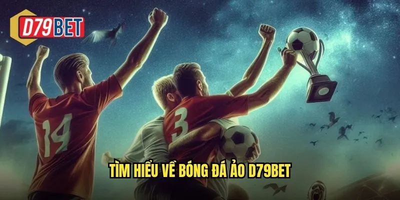 Tìm hiểu về bóng đá ảo d79bet