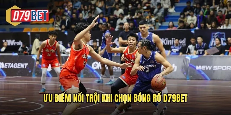 Ưu điểm nổi trội khi chọn bóng rổ d79bet