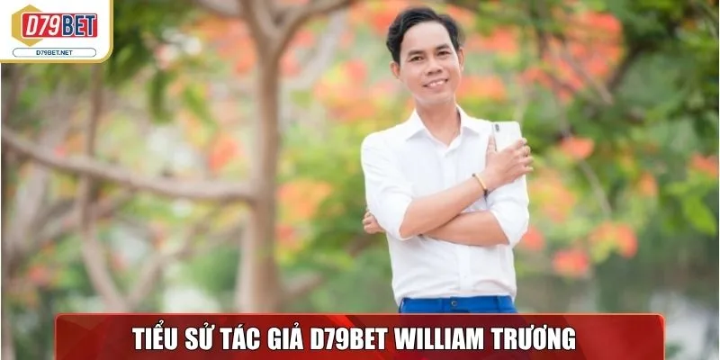 Tiểu sử tác giả D79bet Net - William Trương