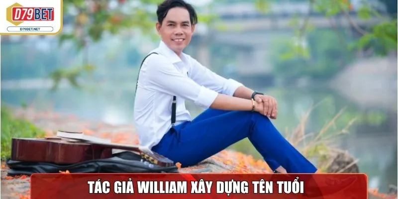 Tác giả William Trương xây dựng tên tuổi tại D79bet Net